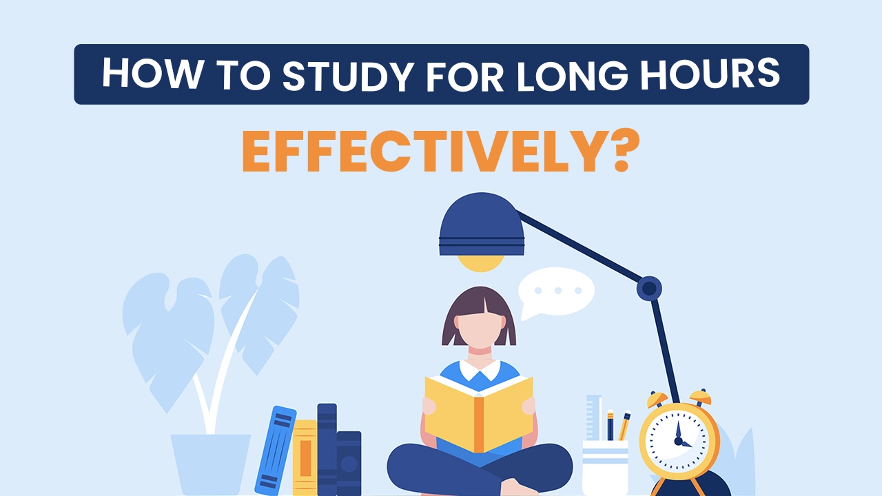 How to Study for Long Hours Effectively?