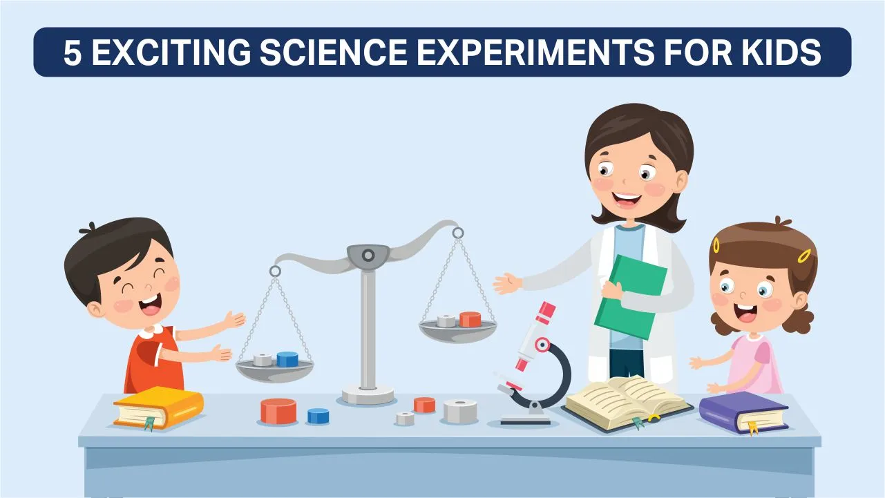 5 Exciting Science Experiments For Kids