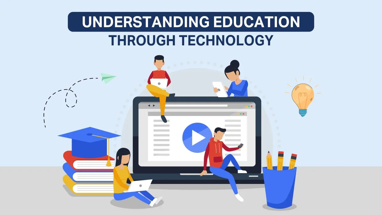 Understanding Education through Technology