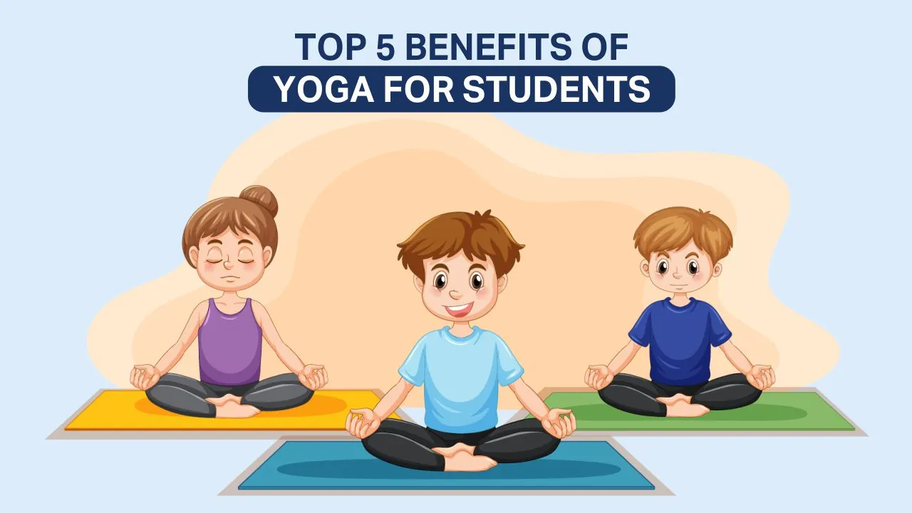 Top 5 Benefits Of Yoga For Students