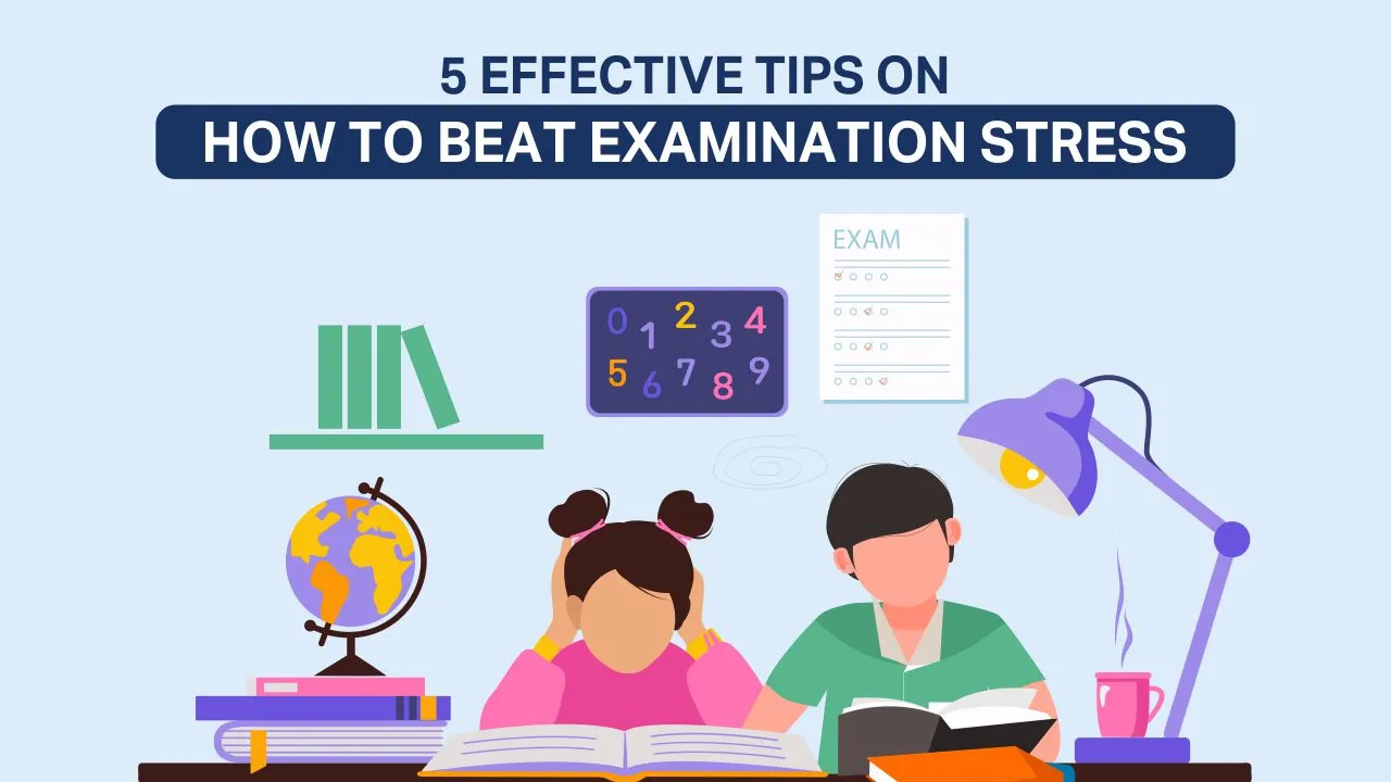 5 Effective Tips On How to Beat Examination Stress